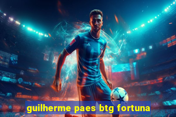 guilherme paes btg fortuna